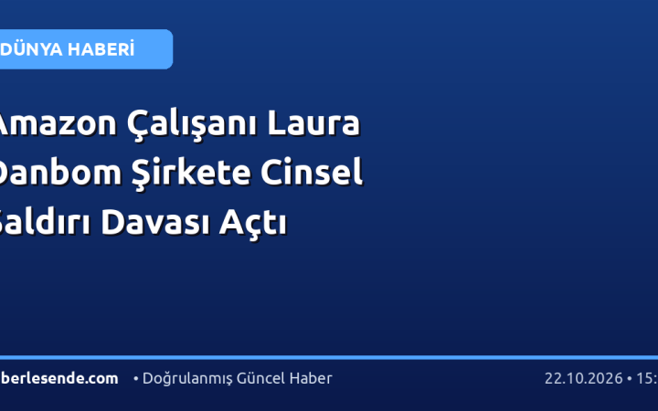 Amazon Çalışanı Laura Danbom Şirkete Cinsel Saldırı Davası Açtı