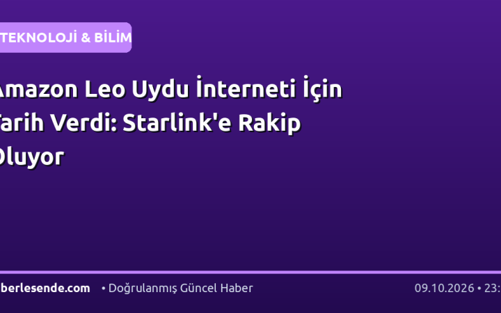 Amazon Leo Uydu İnterneti İçin Tarih Verdi: Starlink'e Rakip Oluyor
