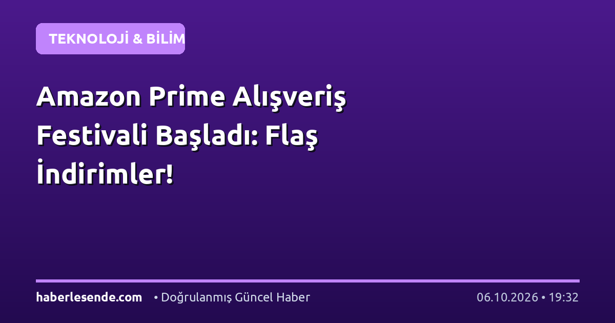 Amazon Prime Alışveriş Festivali Başladı: Flaş İndirimler!