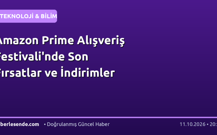 Amazon Prime Alışveriş Festivali'nde Son Fırsatlar ve İndirimler
