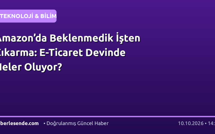 Amazon’da Beklenmedik İşten Çıkarma: E-Ticaret Devinde Neler Oluyor?