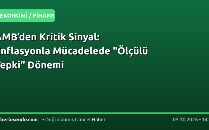 AMB’den Kritik Sinyal: Enflasyonla Mücadelede "Ölçülü Tepki" Dönemi