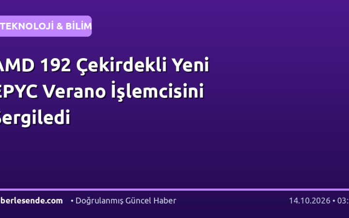 AMD 192 Çekirdekli Yeni EPYC Verano İşlemcisini Sergiledi