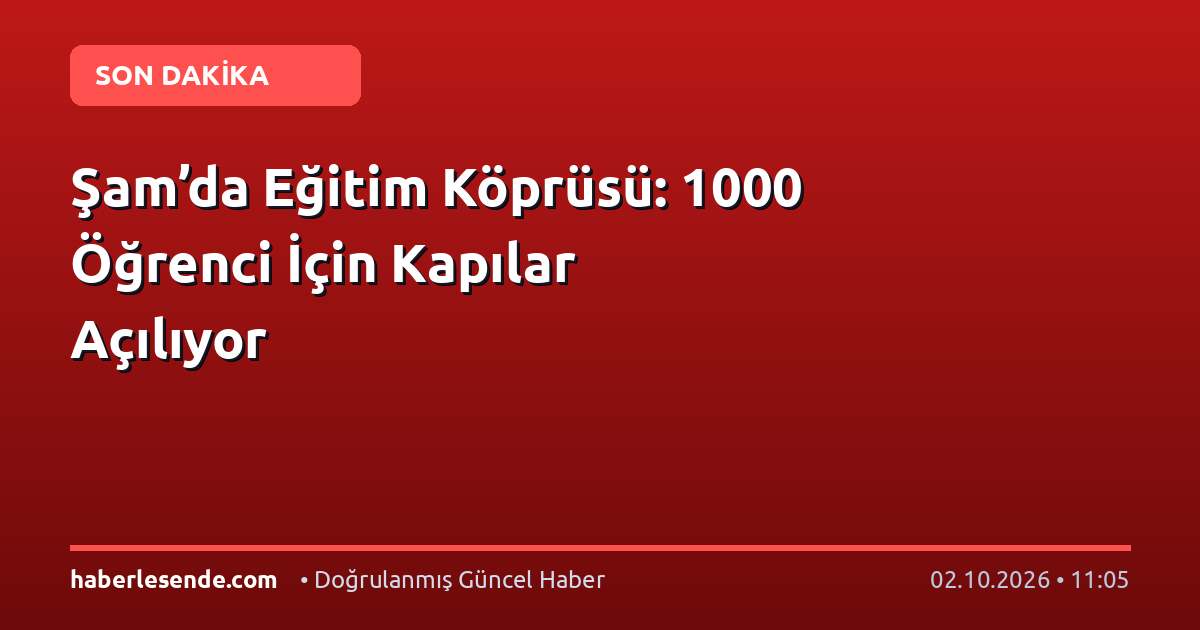 Şam’da Eğitim Köprüsü: 1000 Öğrenci İçin Kapılar Açılıyor