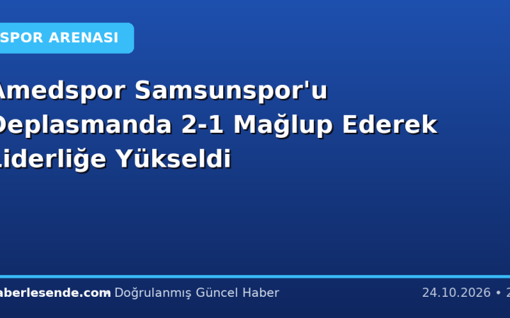 Amedspor Samsunspor'u Deplasmanda 2-1 Mağlup Ederek Liderliğe Yükseldi