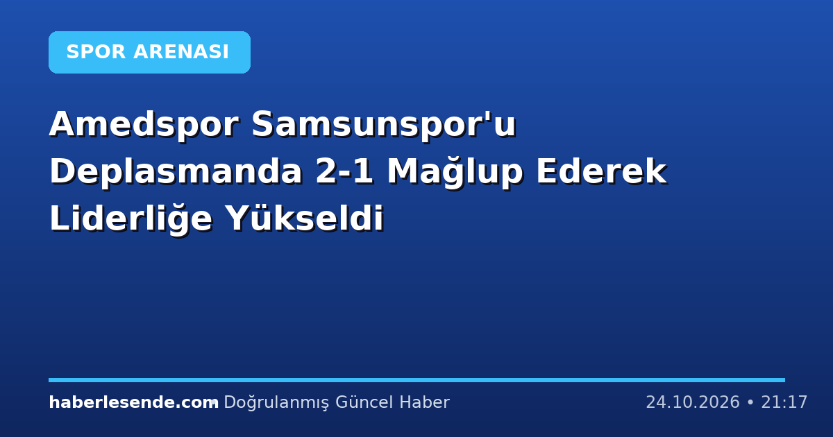 Amedspor Samsunspor'u Deplasmanda 2-1 Mağlup Ederek Liderliğe Yükseldi