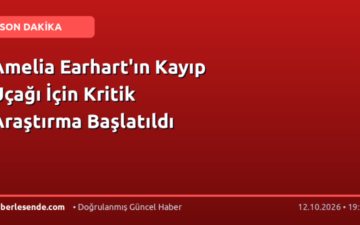 Amelia Earhart'ın Kayıp Uçağı İçin Kritik Araştırma Başlatıldı