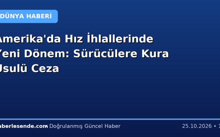 Amerika'da Hız İhlallerinde Yeni Dönem: Sürücülere Kura Usulü Ceza