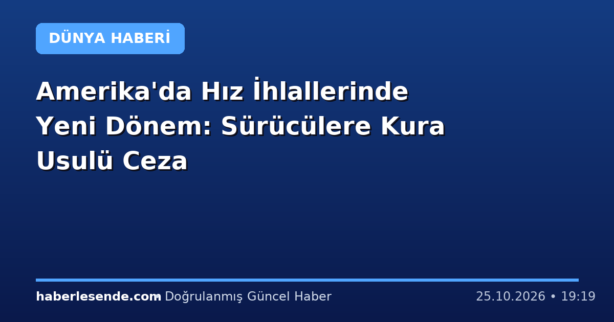 Amerika'da Hız İhlallerinde Yeni Dönem: Sürücülere Kura Usulü Ceza