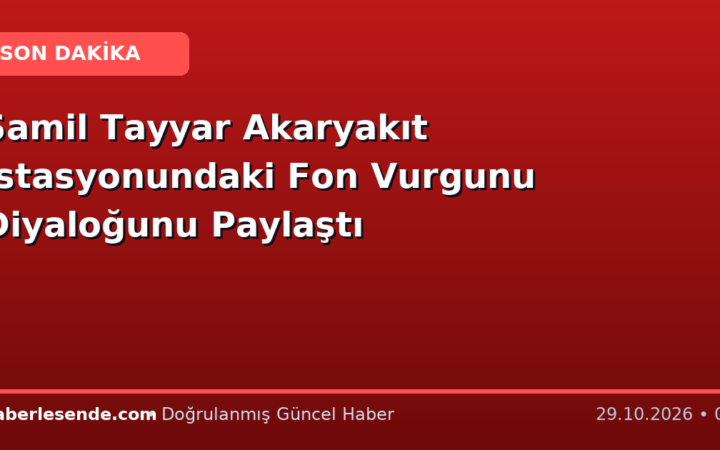 Şamil Tayyar Akaryakıt İstasyonundaki Fon Vurgunu Diyaloğunu Paylaştı
