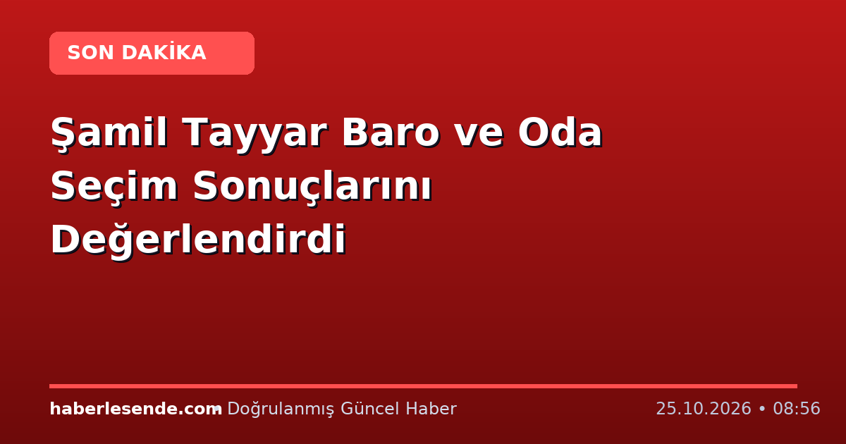 Şamil Tayyar Baro ve Oda Seçim Sonuçlarını Değerlendirdi