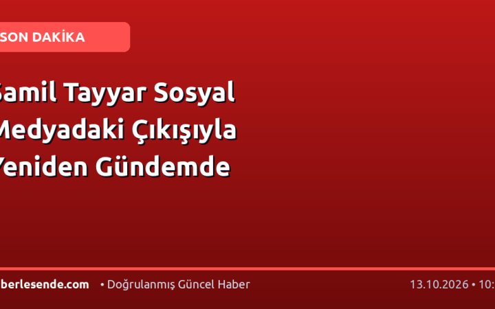 Şamil Tayyar Sosyal Medyadaki Çıkışıyla Yeniden Gündemde