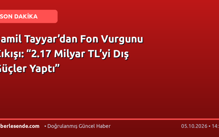 Şamil Tayyar’dan Fon Vurgunu Çıkışı: “2.17 Milyar TL’yi Dış Güçler Yaptı”