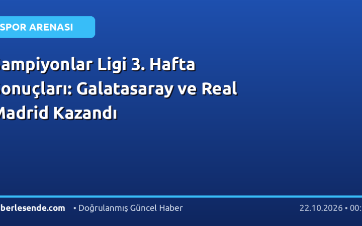 Şampiyonlar Ligi 3. Hafta Sonuçları: Galatasaray ve Real Madrid Kazandı