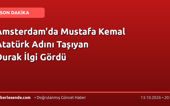 Amsterdam'da Mustafa Kemal Atatürk Adını Taşıyan Durak İlgi Gördü