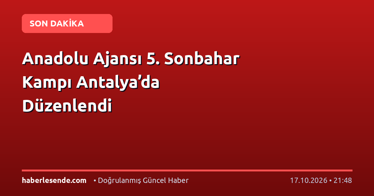 Anadolu Ajansı 5. Sonbahar Kampı Antalya’da Düzenlendi