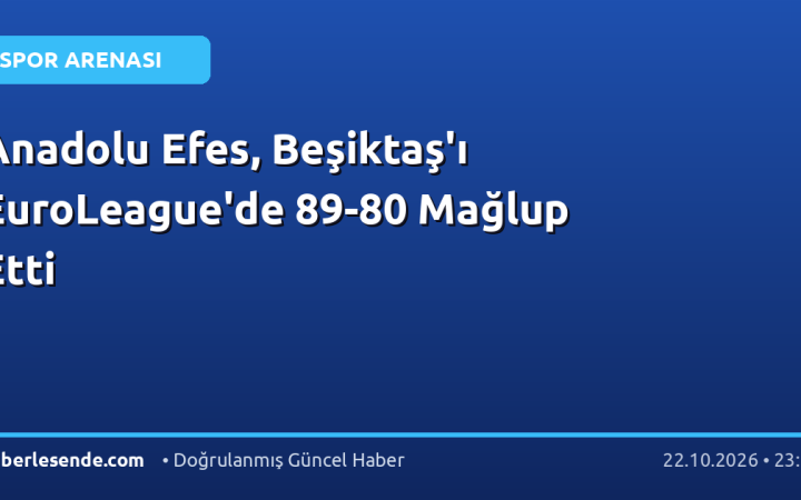 Anadolu Efes, Beşiktaş'ı EuroLeague'de 89-80 Mağlup Etti