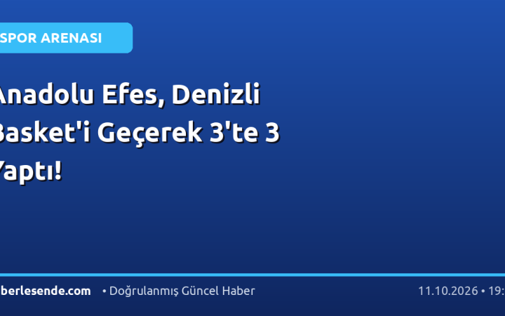Anadolu Efes, Denizli Basket'i Geçerek 3'te 3 Yaptı!