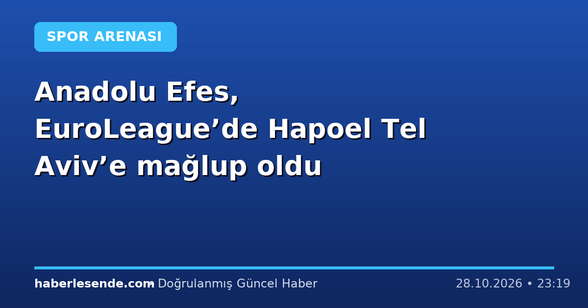 Anadolu Efes, EuroLeague’de Hapoel Tel Aviv’e mağlup oldu