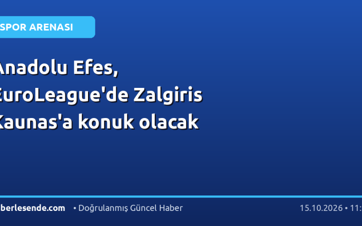 Anadolu Efes, EuroLeague'de Zalgiris Kaunas'a konuk olacak
