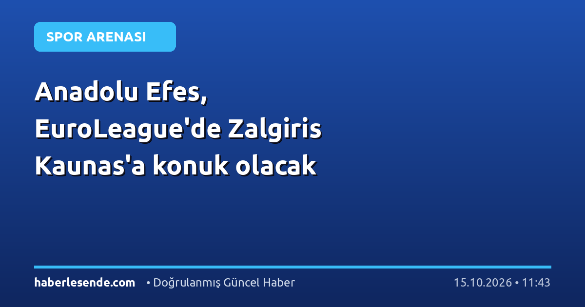 Anadolu Efes, EuroLeague'de Zalgiris Kaunas'a konuk olacak