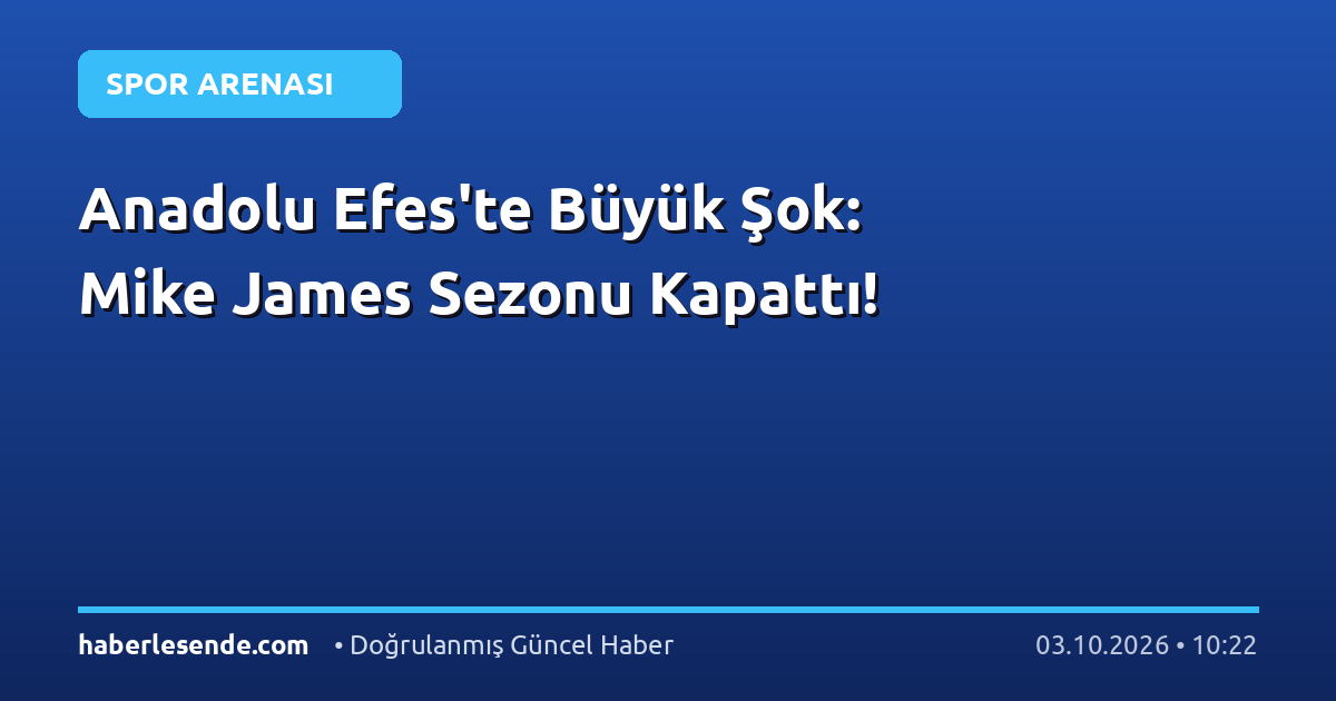Anadolu Efes'te Büyük Şok: Mike James Sezonu Kapattı!