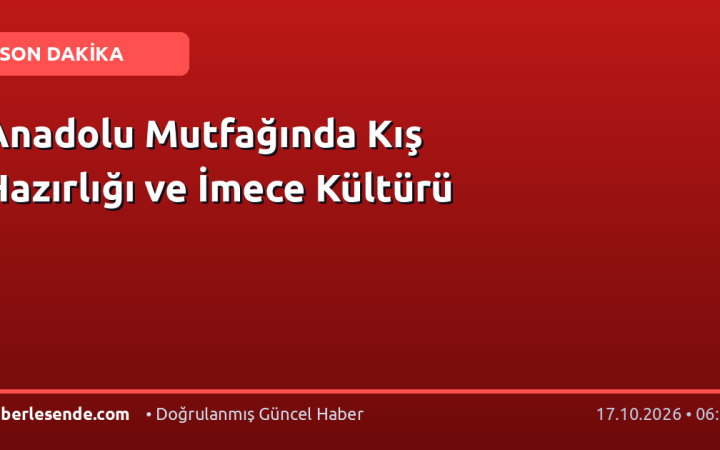 Anadolu Mutfağında Kış Hazırlığı ve İmece Kültürü