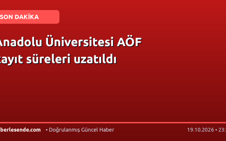 Anadolu Üniversitesi AÖF kayıt süreleri uzatıldı