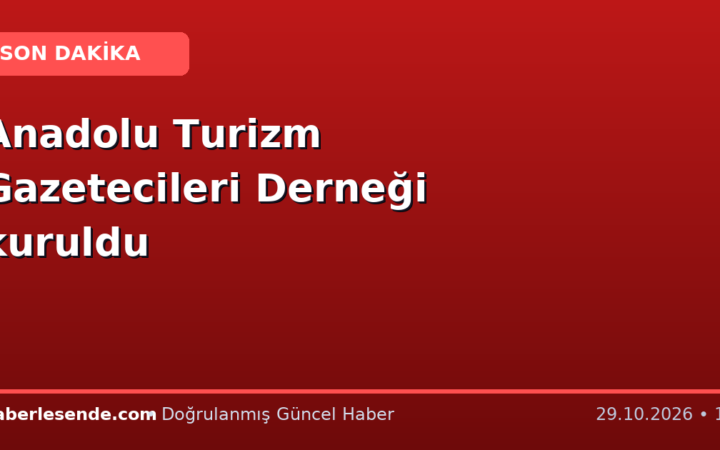 Anadolu Turizm Gazetecileri Derneği kuruldu