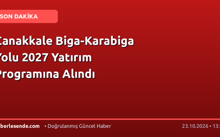 Çanakkale Biga-Karabiga Yolu 2027 Yatırım Programına Alındı
