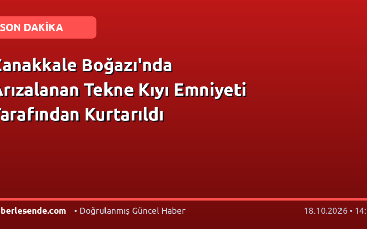 Çanakkale Boğazı'nda Arızalanan Tekne Kıyı Emniyeti Tarafından Kurtarıldı