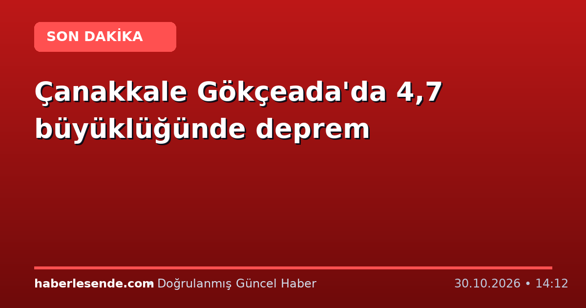 Çanakkale Gökçeada'da 4,7 büyüklüğünde deprem