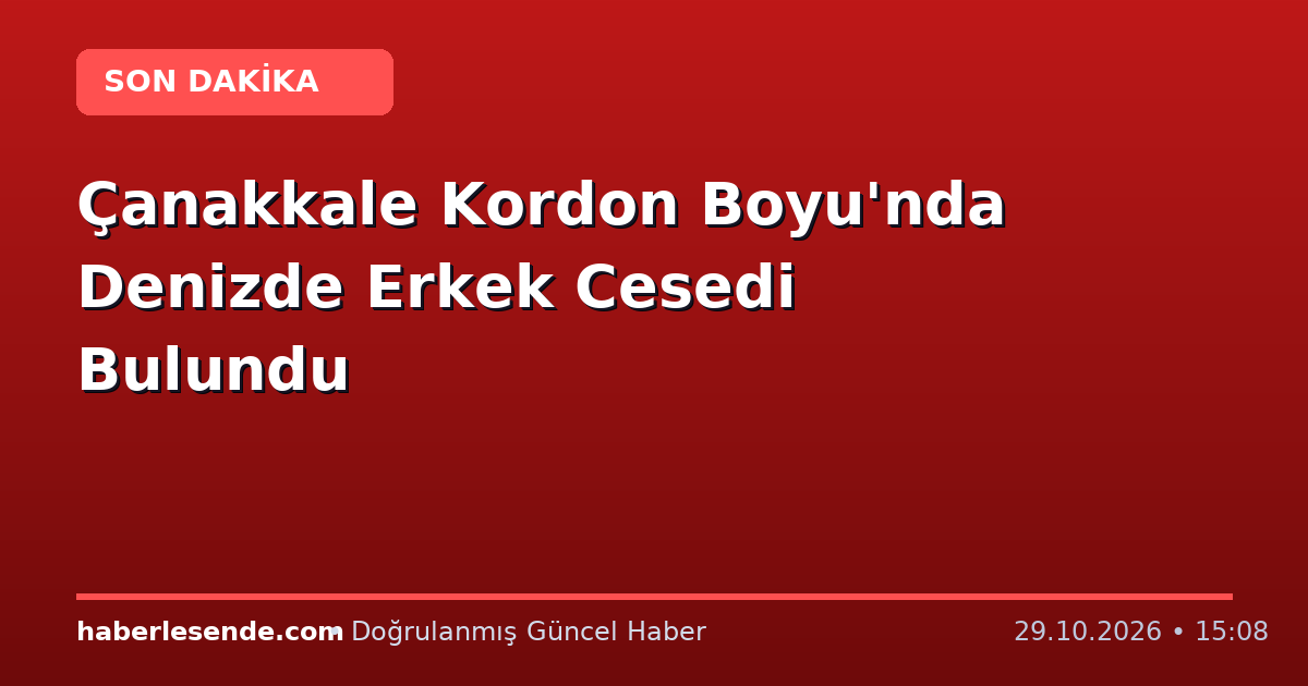 Çanakkale Kordon Boyu'nda Denizde Erkek Cesedi Bulundu