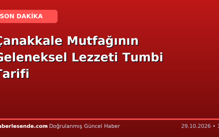 Çanakkale Mutfağının Geleneksel Lezzeti Tumbi Tarifi