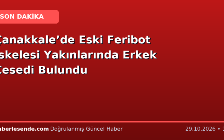 Çanakkale’de Eski Feribot İskelesi Yakınlarında Erkek Cesedi Bulundu