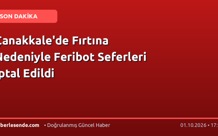 Çanakkale'de Fırtına Nedeniyle Feribot Seferleri İptal Edildi