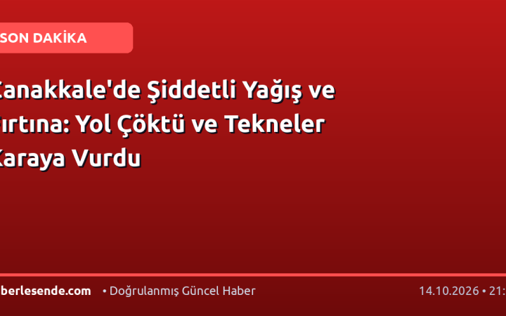 Çanakkale'de Şiddetli Yağış ve Fırtına: Yol Çöktü ve Tekneler Karaya Vurdu