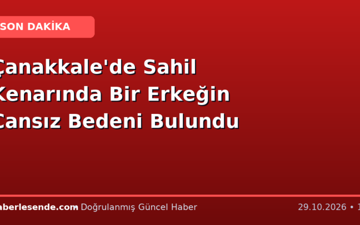Çanakkale'de Sahil Kenarında Bir Erkeğin Cansız Bedeni Bulundu