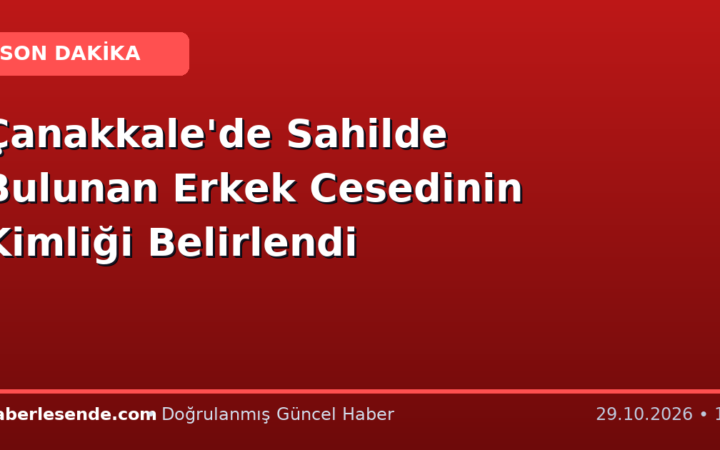 Çanakkale'de Sahilde Bulunan Erkek Cesedinin Kimliği Belirlendi