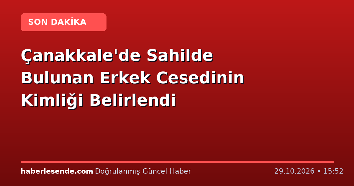 Çanakkale'de Sahilde Bulunan Erkek Cesedinin Kimliği Belirlendi