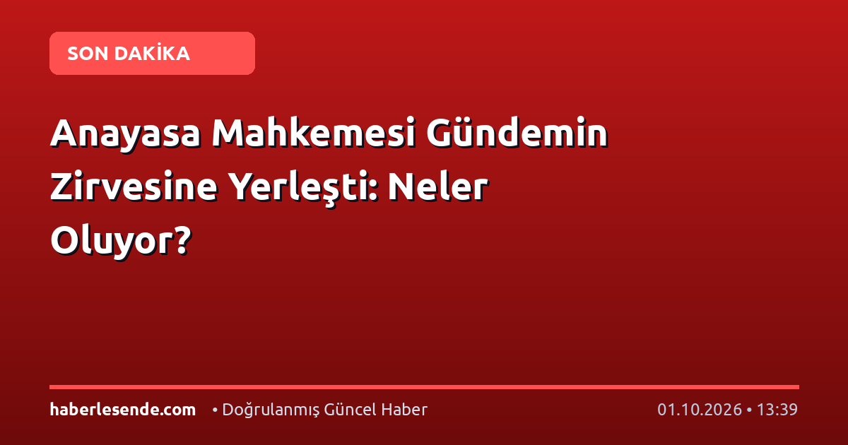 Anayasa Mahkemesi Gündemin Zirvesine Yerleşti: Neler Oluyor?