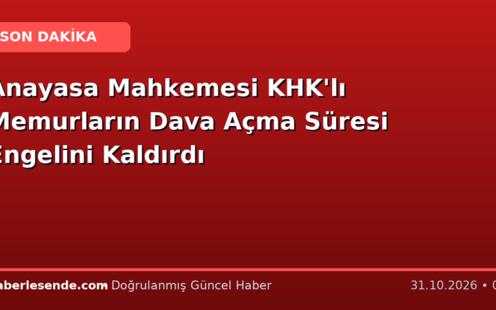 Anayasa Mahkemesi KHK'lı Memurların Dava Açma Süresi Engelini Kaldırdı