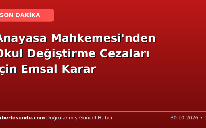 Anayasa Mahkemesi'nden Okul Değiştirme Cezaları İçin Emsal Karar