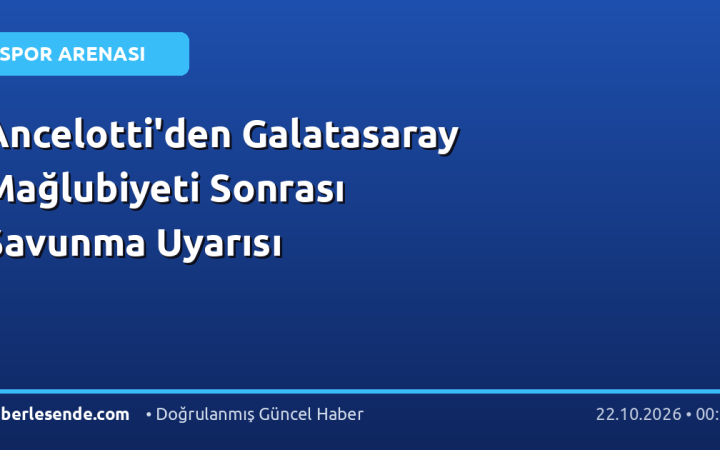 Ancelotti'den Galatasaray Mağlubiyeti Sonrası Savunma Uyarısı