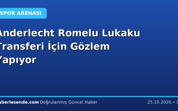 Anderlecht Romelu Lukaku Transferi İçin Gözlem Yapıyor