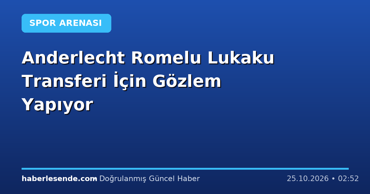 Anderlecht Romelu Lukaku Transferi İçin Gözlem Yapıyor