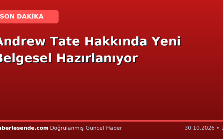 Andrew Tate Hakkında Yeni Belgesel Hazırlanıyor
