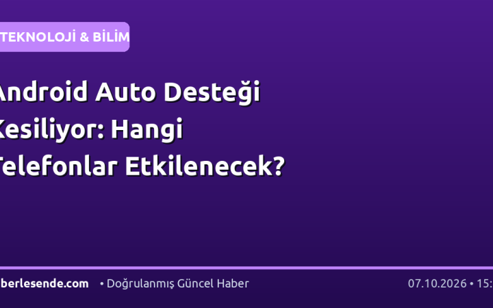 Android Auto Desteği Kesiliyor: Hangi Telefonlar Etkilenecek?