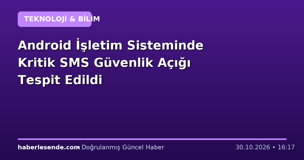 Android İşletim Sisteminde Kritik SMS Güvenlik Açığı Tespit Edildi