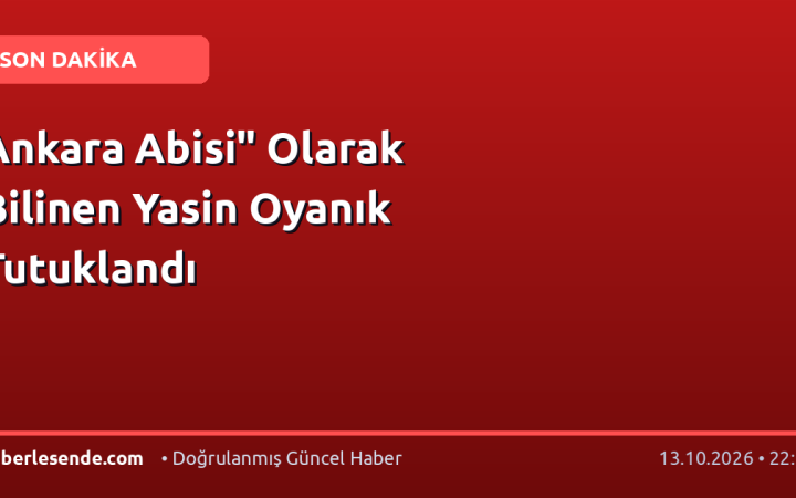 Ankara Abisi" Olarak Bilinen Yasin Oyanık Tutuklandı